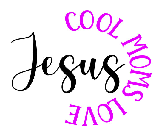 Cool Mom’s love Jesus