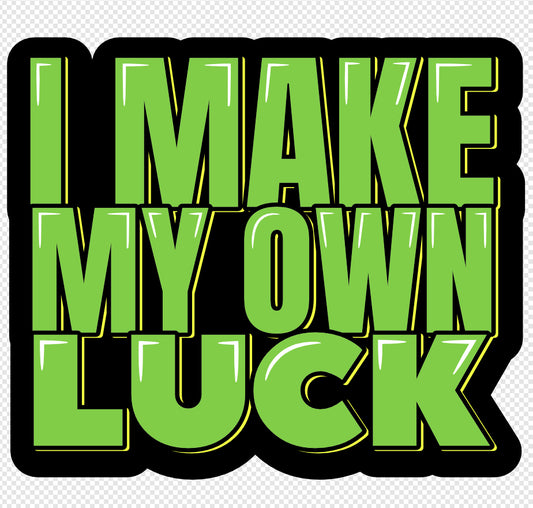 I Make my own Luck Tshirt