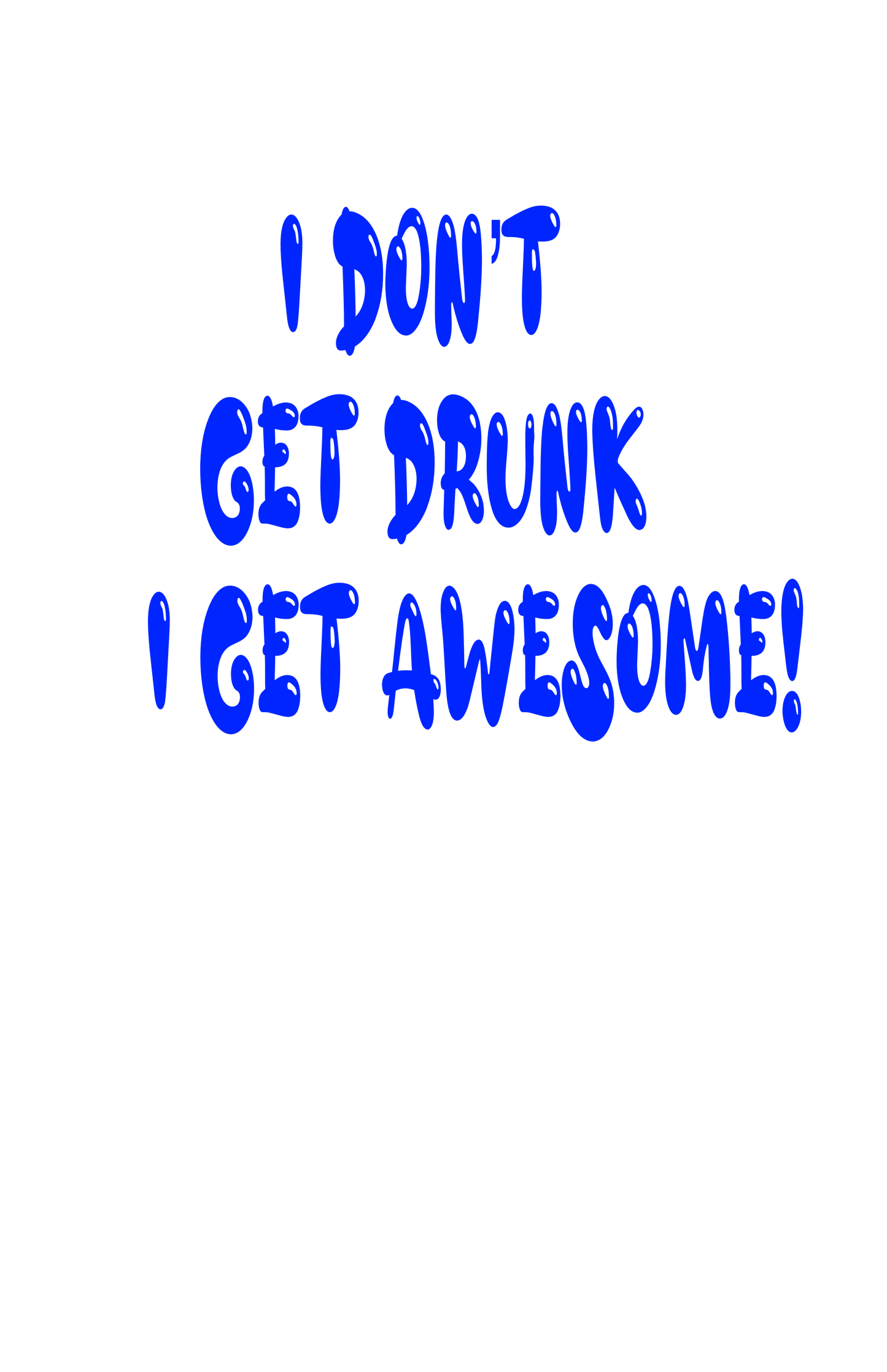 I don’t get drunk, I get AWESOME,T-shirt