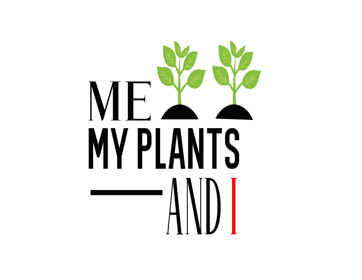 Me , My Plants and I