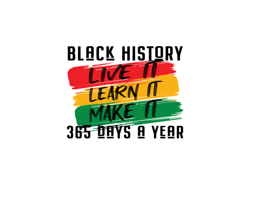 Black History, Live it, Learn it, Make it, 365 Days a Year. Tshirt