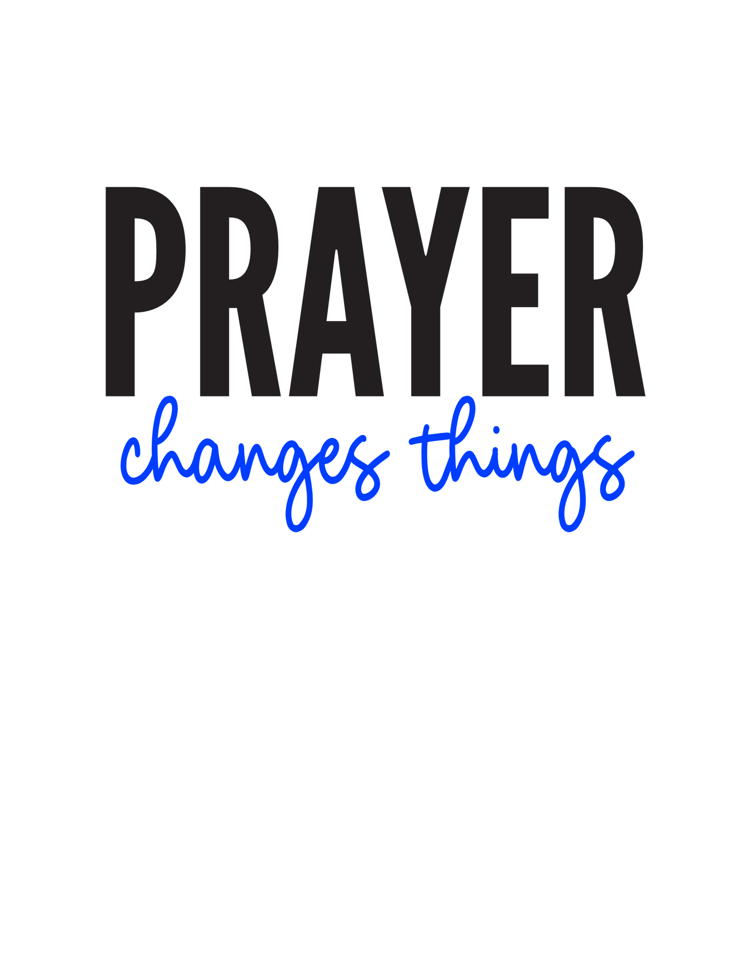 PRAYER CHANGES THINGS , Tshirt