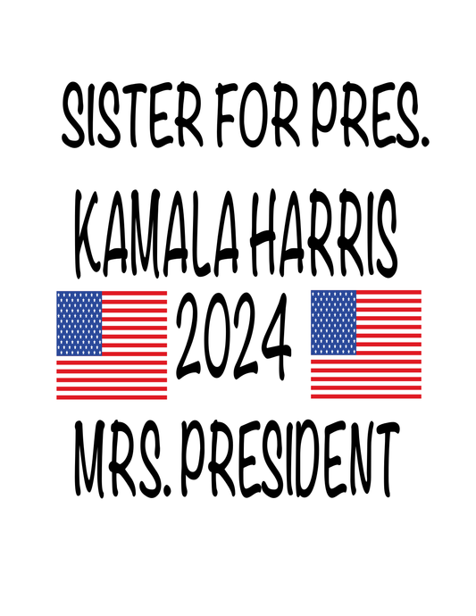 SISTER FOR PRES. KAMALA HARRIS TSHIRT