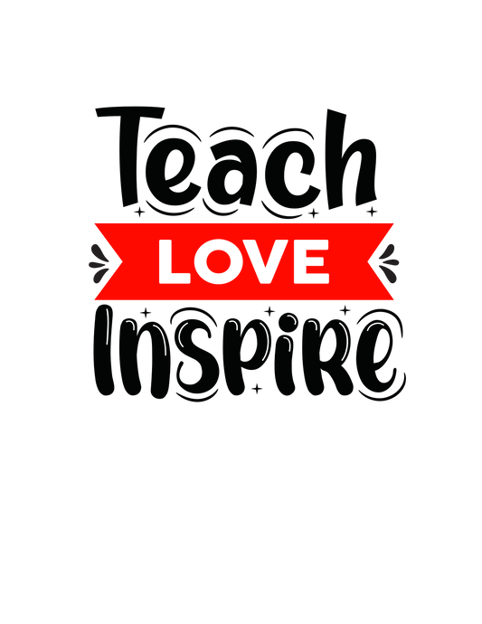 Teach, Love,Inspire